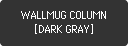 【新商品】WALLMUG COLUMN [DARK GRAY]