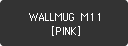 WALLMUG M11 [PINK]