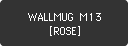 WALLMUG M13 [ROSE]