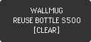 WALLMUG REUSE BOTTLE S500 [CLEAR]