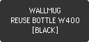 WALLMUG REUSE BOTTLE W400 [BLACK]