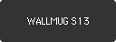 WALLMUG S13
