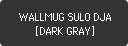 WALLMUG SULO DJA [DARK GRAY]