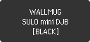 WALLMUG SULO mini DJB [BLACK]