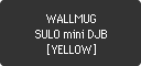 WALLMUG SULO mini DJB [YELLOW]